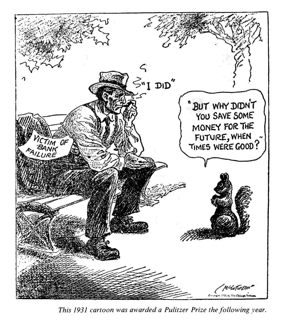 A political cartoon. A squirrel asks a victim of bank failure, "But why didn't you save some money for the future, when times were good?" He replies, "I did."